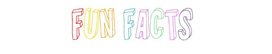 Fun Facts